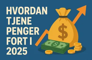 Hvordan Tjene Penger Fort i 2025